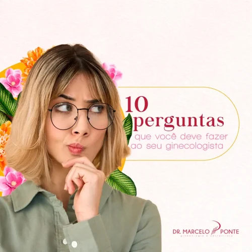 10 Perguntas que Você Deve Fazer ao seu Ginecologista