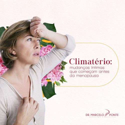 Climatério: mudanças íntimas que começam antes da menopausa